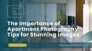 The Importance of Apartment Photography: Tips for Stunning Images