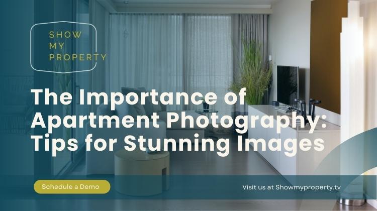 The Importance of Apartment Photography: Tips for Stunning Images